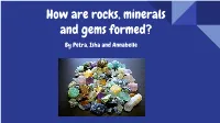 How Are Rocks, Minerals and Gems Formed? by Petra, Isha and Annabelle Introduction
