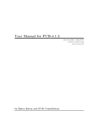 User Manual for PCB-4.1.3 an Open Source, Interactive Printed Circuit Board Layout Program