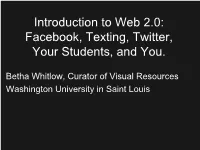 Introduction to Web 2.0: Facebook, Texting, Twitter, Your Students, and You