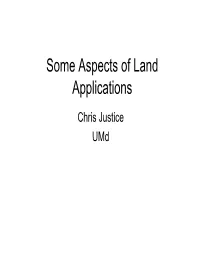 Some Aspects of Land Applications Chris Justice Umd Land Applications Considerations • Often Terrestrial Applications Require Using Data in Combination E.G