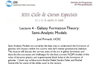 Lecture 4 - Galaxy Formation Theory: Semi-Analytic Models Joel Primack, UCSC