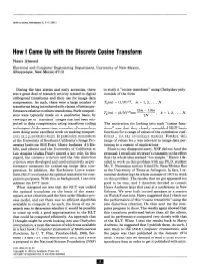 How I Came up with the Discrete Cosine Transform Nasir Ahmed Electrical and Computer Engineering Department, University of New Mexico, Albuquerque, New Mexico 87131