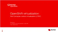 Openshift Virtualization Aka Container-Native Virtualization (CNV)