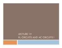 LECTURE 19 RL CIRCUITS and AC CIRCUITS I Lecture 19