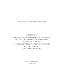 Perspectives in Reported Discourse a Dissertation Submitted to the Department of Linguistics and the Committee on Graduate Studi