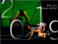 2019 2 1ANNUAL REPORT 0 9 BAM’S Mission Is to Be the Home for Adventurous Artists, Audiences, and Ideas