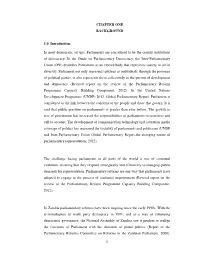 CHAPTER ONE BACKGROUND 1.0 Introduction in Most Democratic Set Ups, Parliaments Are Considered to Be the Central Institutions O