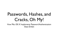 Passwords, Hashes, and Cracks, Oh My! How Mac OS X Implements Password Authentication Dave Dribin “Why Should I Care?”
