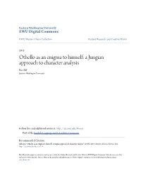 Othello As an Enigma to Himself: a Jungian Approach to Character Analysis Eric Iliff Eastern Washington University