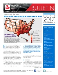 BULLETIN LEADING the FIGHT AGAINST HEARTWORM DISEASE Interpreting the New 2016 AHS HEARTWORM INCIDENCE MAP JUNE 2017 VOLUME 44 No