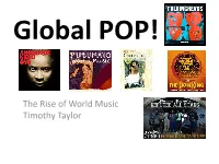 Global POP! World Music Some Starting Comments  Music Plays a HUGE but Largely Overlooked Role in Global Communication and Culture
