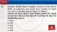 Q.1 Brigadier Kuldip Singh Chandpuri, the Hero of the Famous Battle of Longewala, Has Passed Away Recently