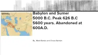 Babylon and Sumer 5000 B.C. Peak 626 B.C 5600 Years. Abandoned at 600A.D