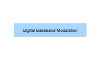 Digital Baseband Modulation Outline • Later Baseband & Bandpass Waveforms Baseband & Bandpass Waveforms, Modulation