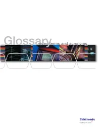 Glossaryvideo Terms and Acronyms This Glossary of Video Terms and Acronyms Is a Compilation of Material Gathered Over Time from Numer- Ous Sources