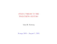 STRING THEORY in the TWENTIETH CENTURY John H