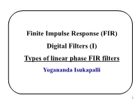 Finite Impulse Response (FIR) Digital Filters (I) Types of Linear Phase FIR Filters Yogananda Isukapalli
