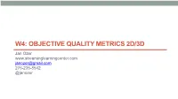W4: OBJECTIVE QUALITY METRICS 2D/3D Jan Ozer Janozer@Gmail.Com 276-235-8542 @Janozer Course Overview