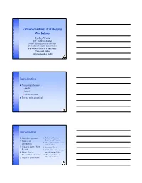 Videorecordings Cataloging Workshop Introduction Introduction