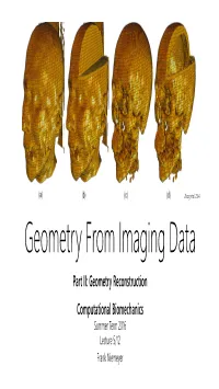Geometry from Imaging Data Part II: Geometry Reconstruction Computational Biomechanics Summer Term 2016 Lecture 5/12 Frank Niemeyer Geometry Reconstruction
