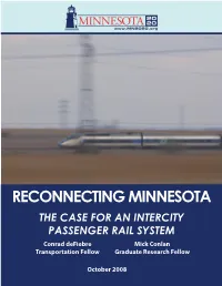 RECONNECTING MINNESOTA the CASE for an INTERCITY PASSENGER RAIL SYSTEM Conrad Defiebre Mick Conlan Transportation Fellow Graduate Research Fellow