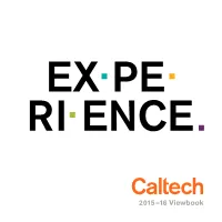 2015–16 Viewbook Caltech Is a Destination for People Who Want to Fulfill Their Dreams— Their Dreams of “Discovery in Science and Engineering