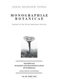 Page 1 SOCIETAS BOTANICORUM POLONIAE Μ Ο Ν Ο G R Α Ρ Η ΙΑ Ε BOTANICA E Journal of the Polish Botanical Society MACROFUNGI of RAISED and TRANSITIONAL BOGS OF