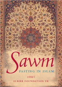 Fasting in Islam Tel: +44 (0)208 8558 1328 S Email: Info@Albirr.Com 72 ALBIRR FOUNDATION UK SAWM [Fasting]