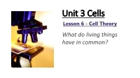 Unit 3 Cells Lesson 6 - Cell Theory What Do Living Things Have in Common?