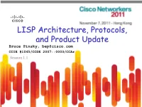 LISP Architecture, Protocols, and Product Update Bruce Pinsky, Bep@Cisco.Com CCIE #1045/CCDE 2007::0003/Ccar Session 1.1 Agenda