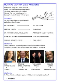 MUSICAL MERTON QUIZ: ANSWERS Merton Has Many Links to the World of Music, from Composers and Song Writers, to Choirs, Operatic Stars and Concert Venues