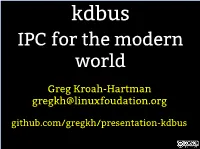 Greg Kroah-Hartman Gregkh@Linuxfoudation.Org Github.Com/Gregkh/Presentation-Kdbus