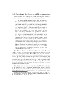 H. C. Ørsted and the Discovery of Electromagnetism During a Lecture Given in the Spring of 1820 Hans Christian Ørsted De- Cided to Perform an Experiment