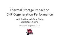 Thermal Storage Impact on CHP Cogeneration Performance with Southwoods Case Study Edmonton, Alberta Michael Roppelt C.E.T