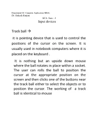 Track Ball → It Is Pointing Device That Is Used to Control the Positions Of