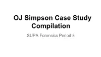 OJ Simpson Case Study Compilation SUPA Forensics Period 8 O.J