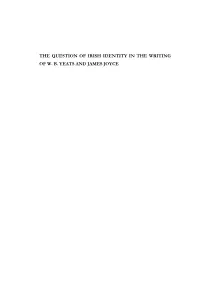 THE QUESTION of IRISH IDENTITY in the WRITING of W. B. YEATS and JAMES JOYCE Ii the QUESTION of IRISH IDENTITY in the WRITING of W