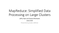 Mapreduce: Simplified Data Processing on Large Clusters Jeffry Dean and Sanjay Ghemawat ODSI 2004 Presented by Anders Miltner Problem