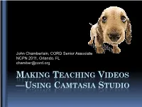 MAKING TEACHING VIDEOS —USING CAMTASIA STUDIO Six Steps to Make Your Video