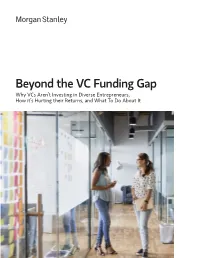 Beyond the VC Funding Gap Why Vcs Aren’T Investing in Diverse Entrepreneurs, How It’S Hurting Their Returns, and What to Do About It Beyond the VC Funding Gap