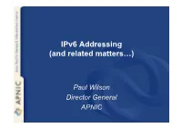 Ipv6 Addressing (And Related Matters…)