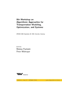 8Th Workshop on Algorithmic Approaches for Transportation Modeling, Optimization, and Systems Matteo Fischetti Peter Widmayer