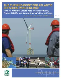 THE TURNING POINT for ATLANTIC OFFSHORE WIND ENERGY: Time for Action to Create Jobs, Reduce Pollution, Protect Wildlife, and Secure America’S Energy Future