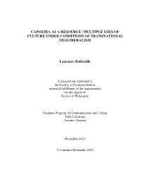 CAPOEIRA AS a RESOURCE: MULTIPLE USES of CULTURE UNDER CONDITIONS of TRANSNATIONAL NEOLIBERALISM Laurence Robitaille