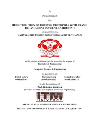 A Project Report on REDISTRIBUTION of ROUTING PROTOCOLS with FRAME RELAY, VOIP & INTER-VLAN ROUTING SUBMITTED to RAJIV GANDHI PROUDYOGIKI VISHWAVIDYALAYA (M.P)