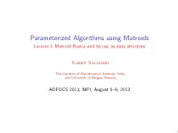 Parameterized Algorithms Using Matroids Lecture I: Matroid Basics and Its Use As Data Structure
