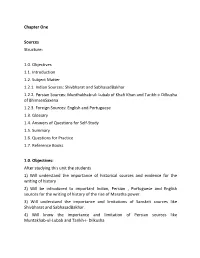 Chapter One Sources Structure: 1.0. Objectives 1.1. Introduction 1.2. Subject Matter 1.2.1. Indian Sources: Shivbharat and Sabha
