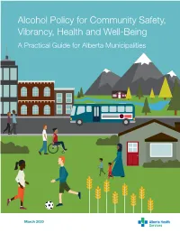 Alcohol Policy for Community Safety, Vibrancy, Health and Well-Being a Practical Guide for Alberta Municipalities