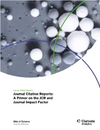 Journal Citation Reports Journal Citation Reports: a Primer on the JCR and Journal Impact Factor