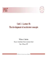 Unit 2 - Lecture 5B the Development of Accelerator Concepts